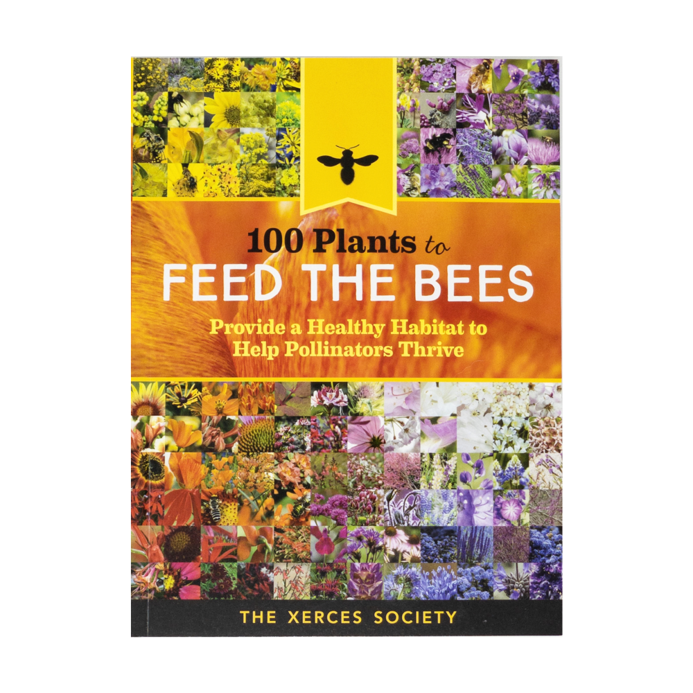 100 Plants to Feed the Bees: Provide a Healthy Habitat to Help Pollinators Thrive by Sister Bees