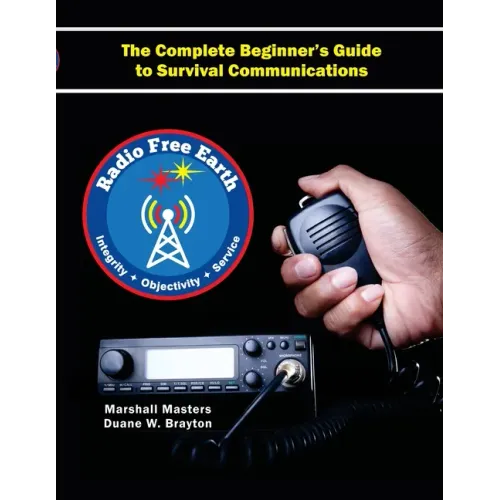 Radio Free Earth: The Complete Beginner's Guide to Survival Communications (Paperback)
