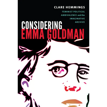 Considering Emma Goldman: Feminist Political Ambivalence and the Imaginative Archive
