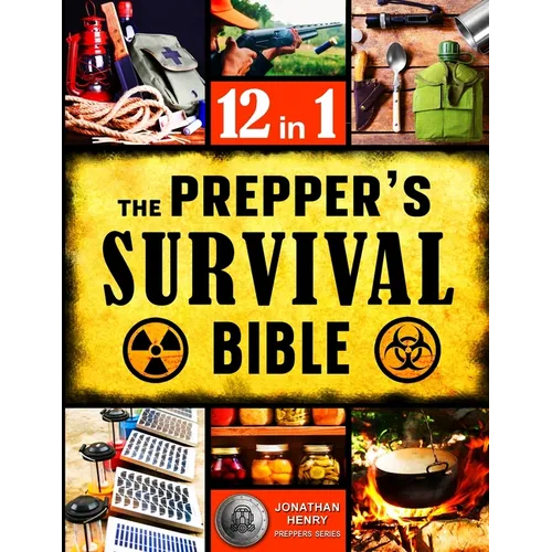 The Prepper's Survival Bible: The Ultimate Guide to Long-Term Survival. Stockpiling, Home Defense, First Aid, Security and More Life- Saving Solutions