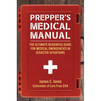 Prepper's Medical Manual: The Ultimate Readiness Guide for Medical Emergencies in Disaster Situations
