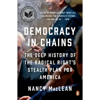 Democracy in Chains: The Deep History of the Radical Right's Stealth Plan for America