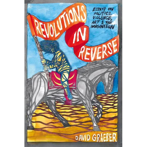 Revolutions in Reverse: Essays on Politics, Violence, Art, and Imagination