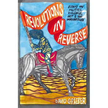 Revolutions in Reverse: Essays on Politics, Violence, Art, and Imagination