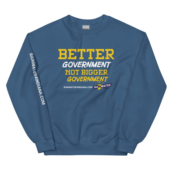 Better Government not Bigger Government - Rainwater for Indiana Unisex Sweatshirt