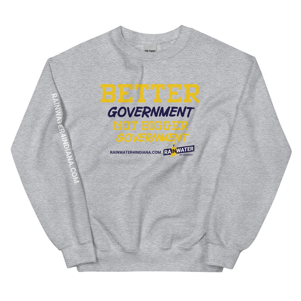 Better Government not Bigger Government - Rainwater for Indiana Unisex Sweatshirt