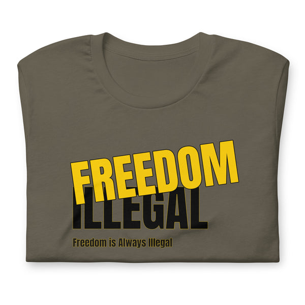 Freedom is always Illegal Unisex t-shirt