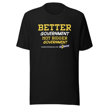 Better Government not Bigger Government - Rainwater for Indiana t-shirt