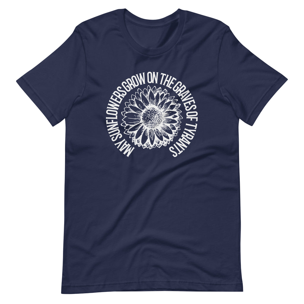 May Sunflowers Grow on the Graves of Tyrants Short-sleeve unisex t-shirt - Proud Libertarian - Not a Real Podcast