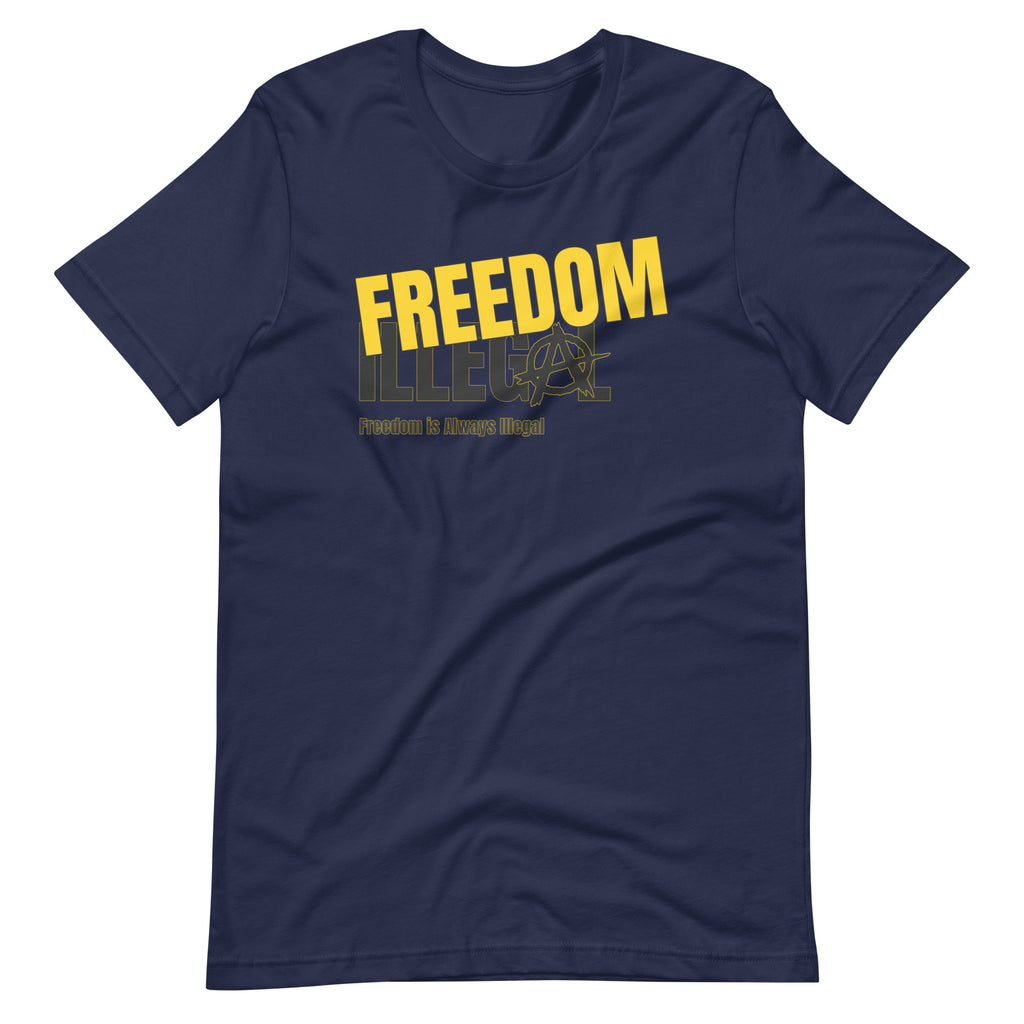 Freedom is Always Illegal Unisex t-shirt