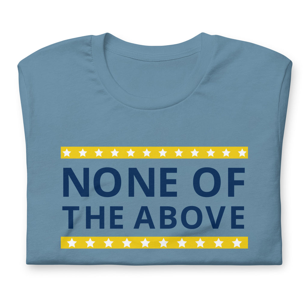 None of the Above Unisex t-shirt - Proud Libertarian - People for Liberty