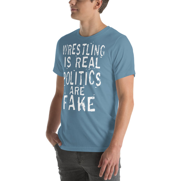 Wresting is Real Politics are Fake t-shirt