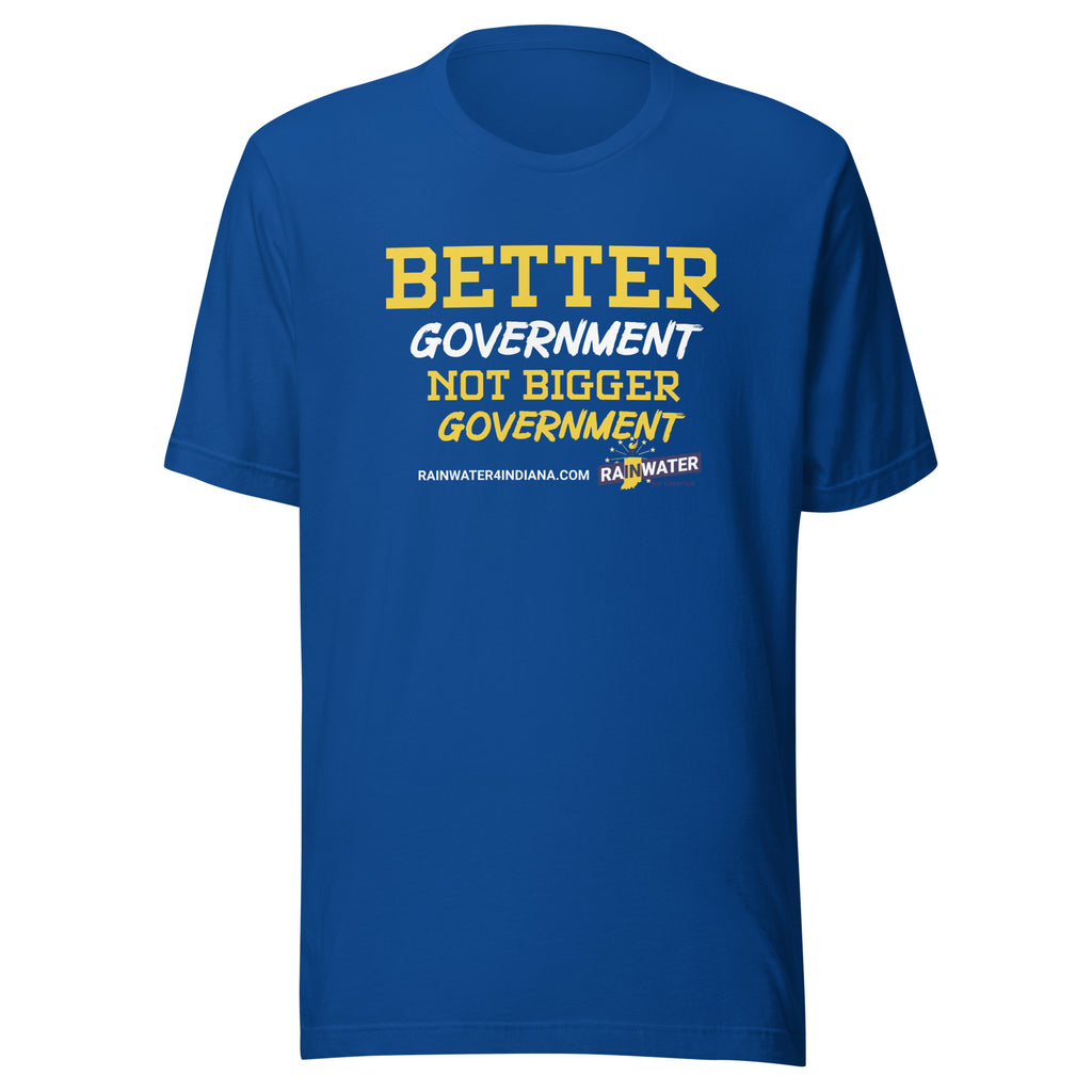 Better Government not Bigger Government - Rainwater for Indiana t-shirt