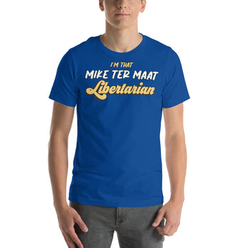 I'm That Mike ter Maat Libertarian Unisex t-shirt