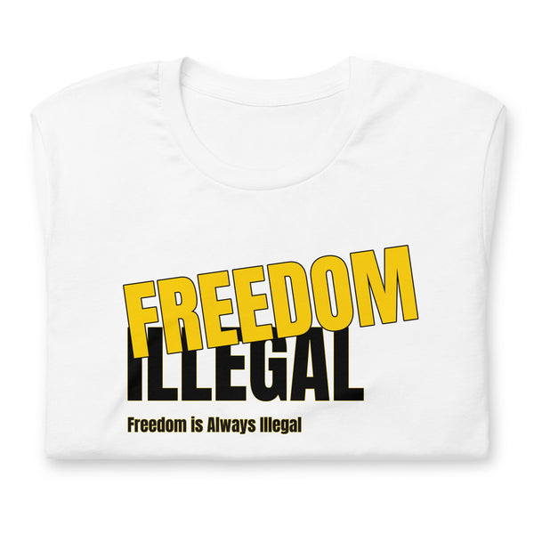 Freedom is always Illegal Unisex t-shirt