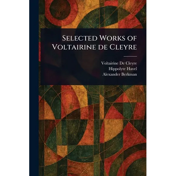 Selected Works of Voltairine De Cleyre