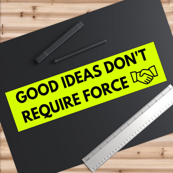 Good Ideas Don't Require Force Bumper Sticker (The Brian Nichols Show) - Proud Libertarian - The Brian Nichols Show