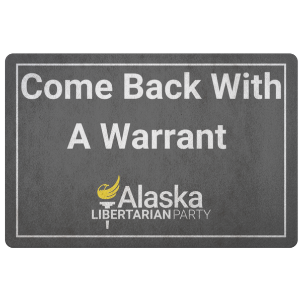 Come Back with a Warrant Doormat Alaska LP - Proud Libertarian - Alaska Libertarian Party