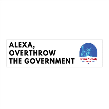 Alexa, Overthrow the Government Bumper Sticker (The Brian Nichols Show) - Proud Libertarian - Printify