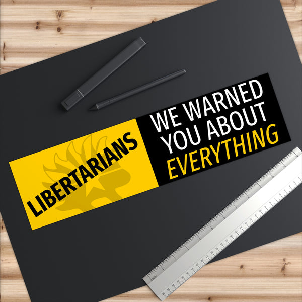 Libertarians - We Warned you about Everything Arizona Libertarian Party Bumper Sticker