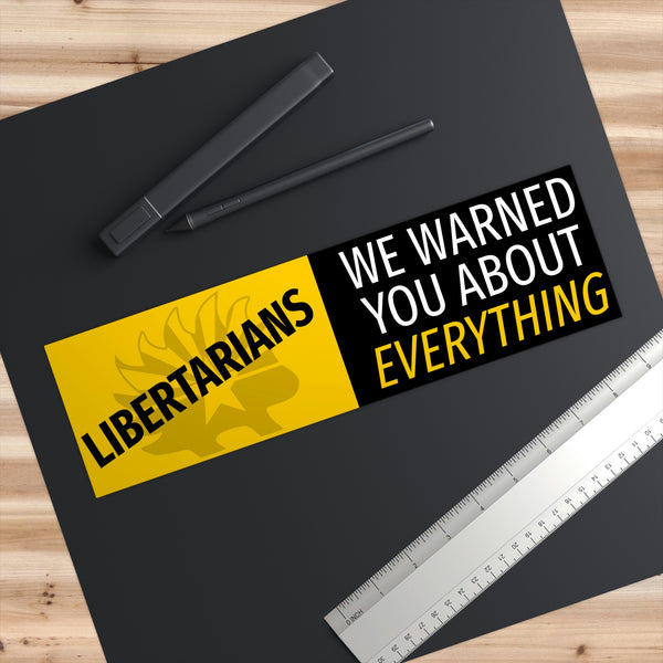 Libertarians - We Warned you about Everything Arizona Libertarian Party Bumper Sticker