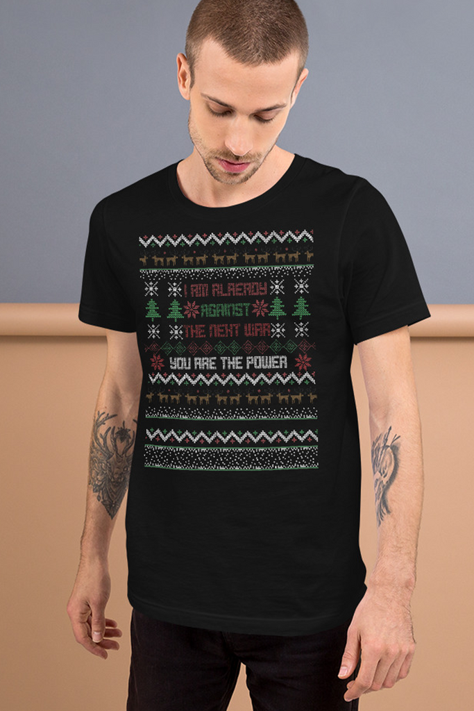 I'm Already Against the Next War Ugly Christmas Unisex T-Shirt - Proud Libertarian - You Are the Power