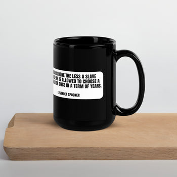 A man is none the less a slave... - Lysander Spooner Black Glossy Mug - Proud Libertarian - NewStoics