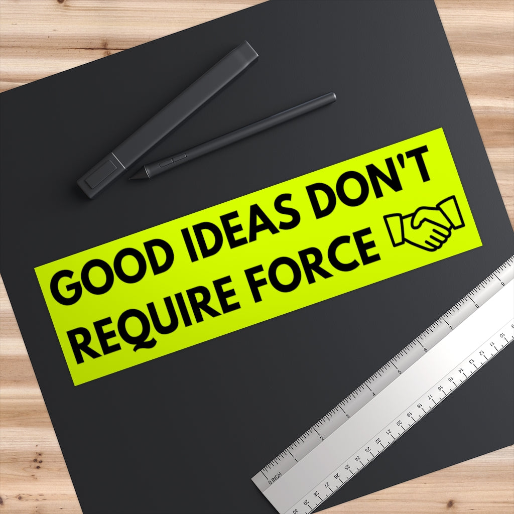 Good Ideas Don't Require Force Bumper Sticker (The Brian Nichols Show) - Proud Libertarian - The Brian Nichols Show