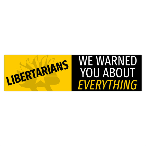 Libertarians - We Warned you about Everything Arizona Libertarian Party Bumper Sticker