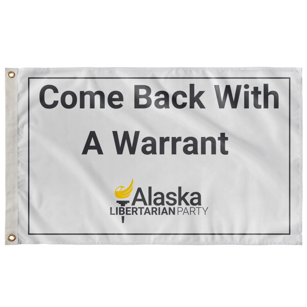 Come Back with a Warrant Single Sided Flag Alaska LP - Proud Libertarian - Alaska Libertarian Party