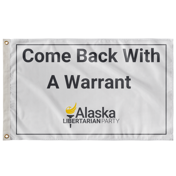 Come Back with a Warrant Single Sided Flag Alaska LP - Proud Libertarian - Alaska Libertarian Party