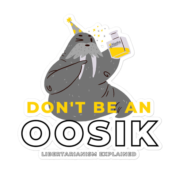 Don't be an Oosik Bubble-free stickers - Proud Libertarian - Alaska Libertarian Party