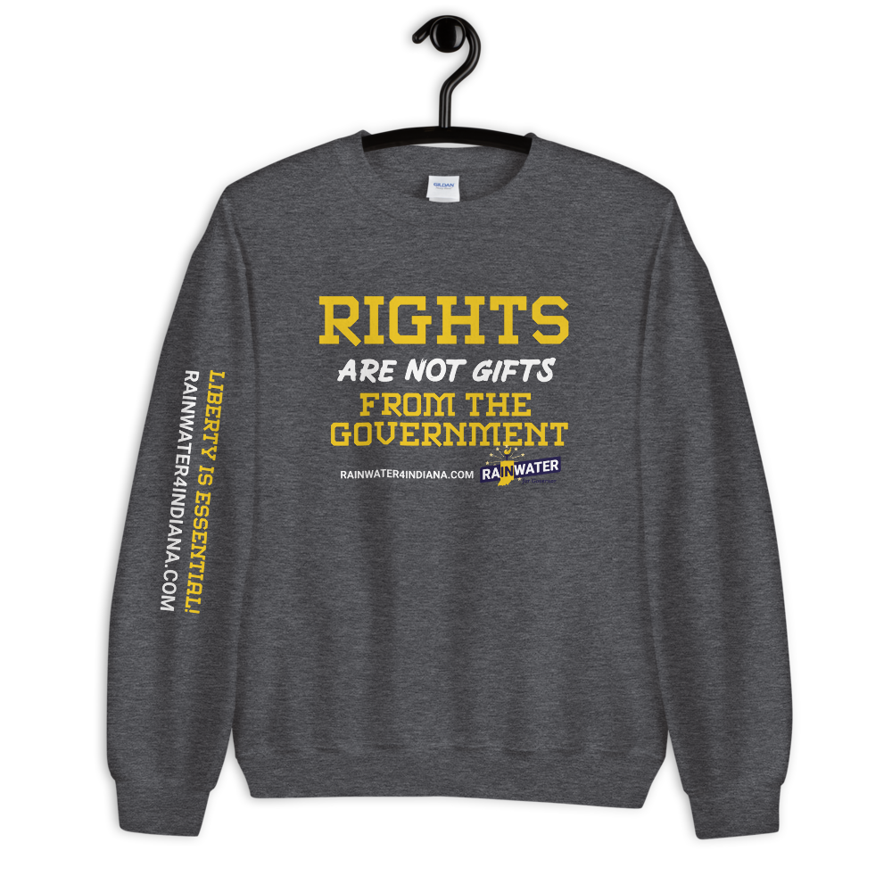 Rights are not Gifts - Rainwater for Indiana Sweatshirt - Proud Libertarian - Donald Rainwater