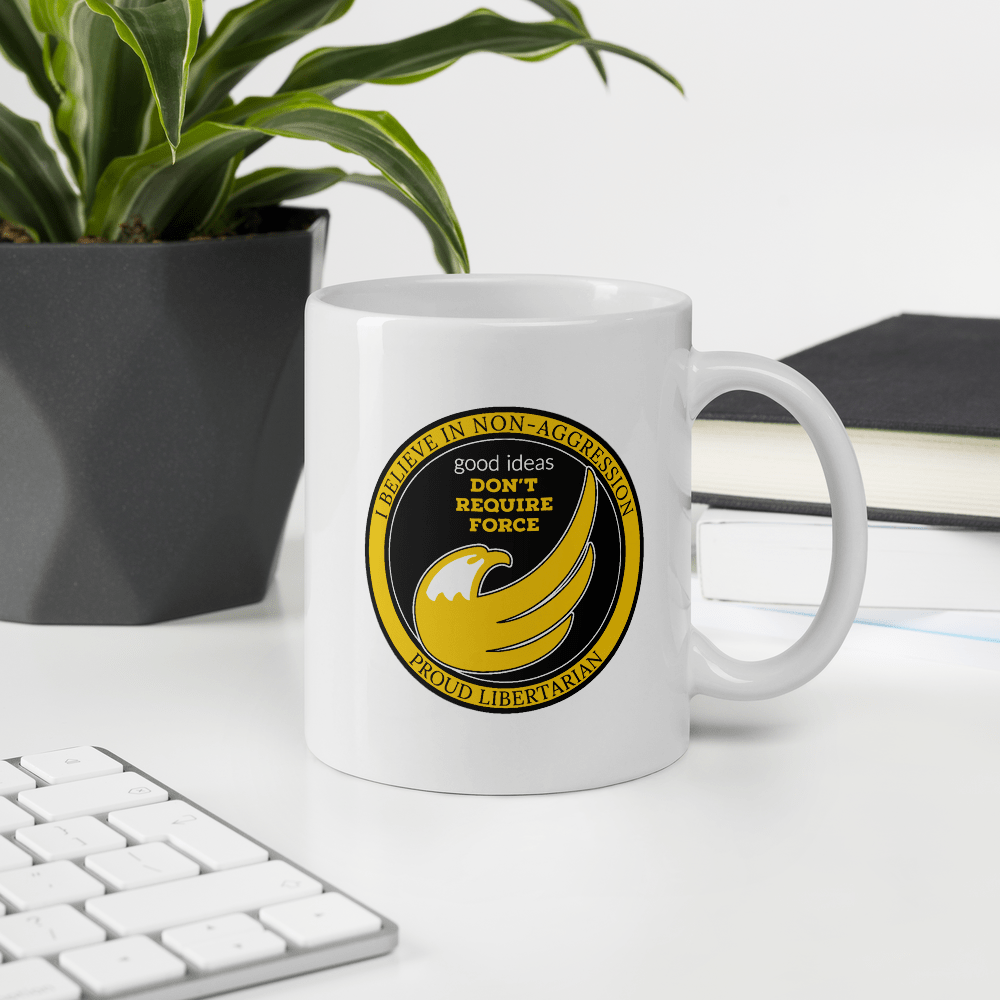 good ideas Don't require Force Mug - Proud Libertarian - Proud Libertarian