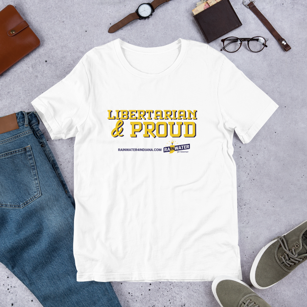 Libertarian and Proud - Rainwater for Indiana T-Shirt - Proud Libertarian - Donald Rainwater