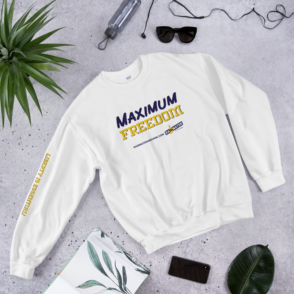 Maximum Freedom - Rainwater for Indiana Sweatshirt - Proud Libertarian - Donald Rainwater