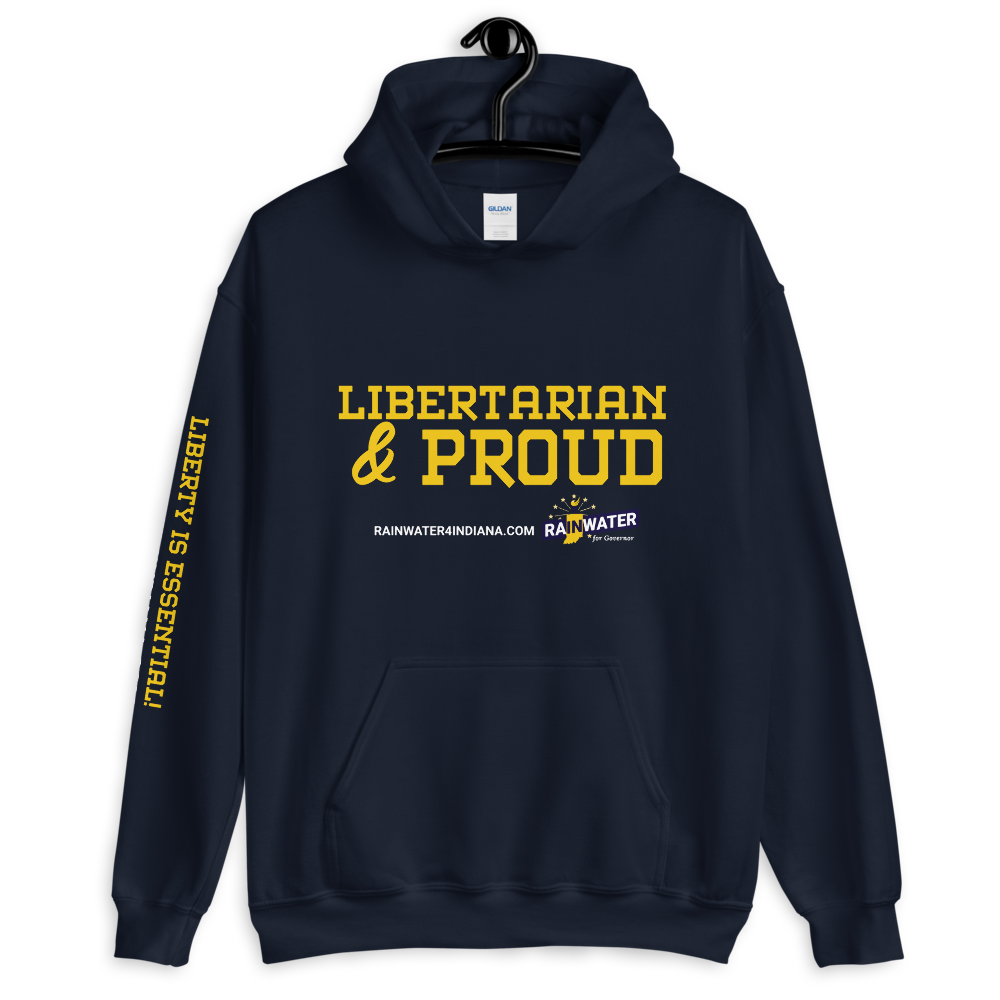 Libertarian and Proud - Rainwater for Indiana Hoodie - Proud Libertarian - Donald Rainwater