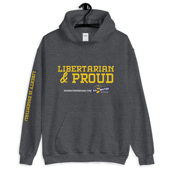 Libertarian and Proud - Rainwater for Indiana Hoodie - Proud Libertarian - Donald Rainwater