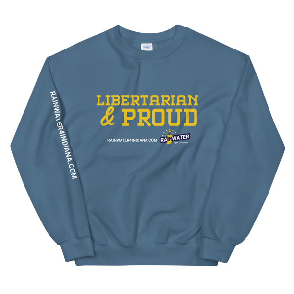 Libertarian and Proud - Rainwater for Indiana Sweatshirt - Proud Libertarian - Donald Rainwater