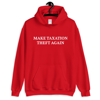 MAKE TAXATION THEFT AGAIN Unisex Hoodie - Proud Libertarian - Proud Libertarian