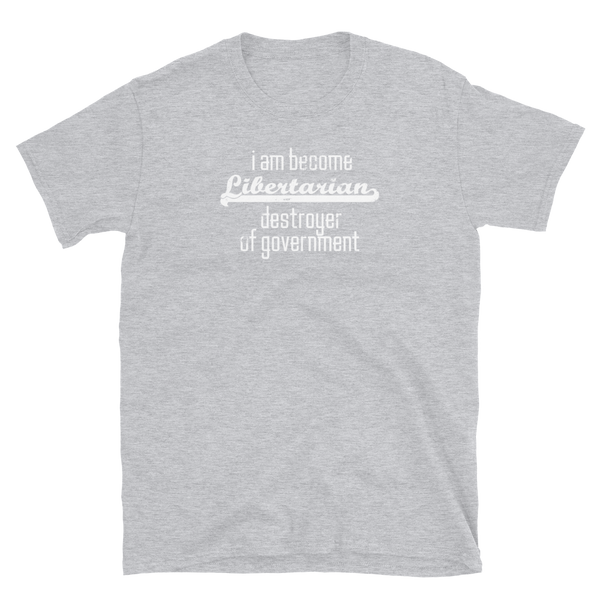 I am Become Libertarian Destroyer of Government - Short-Sleeve Unisex T-Shirt - Proud Libertarian - Proud Libertarian