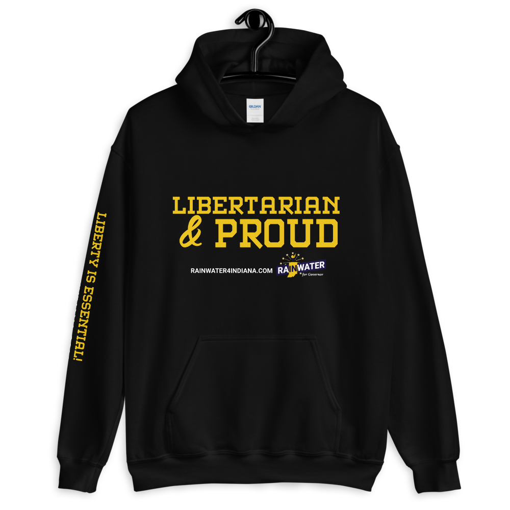 Libertarian and Proud - Rainwater for Indiana Hoodie - Proud Libertarian - Donald Rainwater