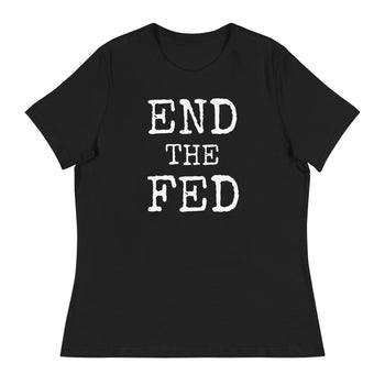 END THE FED Women's Relaxed T-Shirt - Proud Libertarian - Proud Libertarian