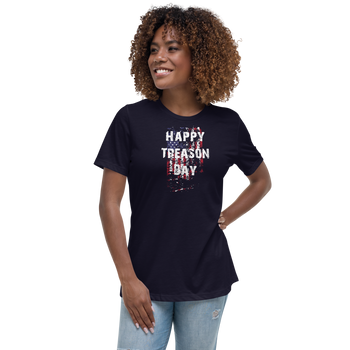 Happy Treason Day Fourth of July Women's Relaxed T-Shirt - Proud Libertarian - Proud Libertarian