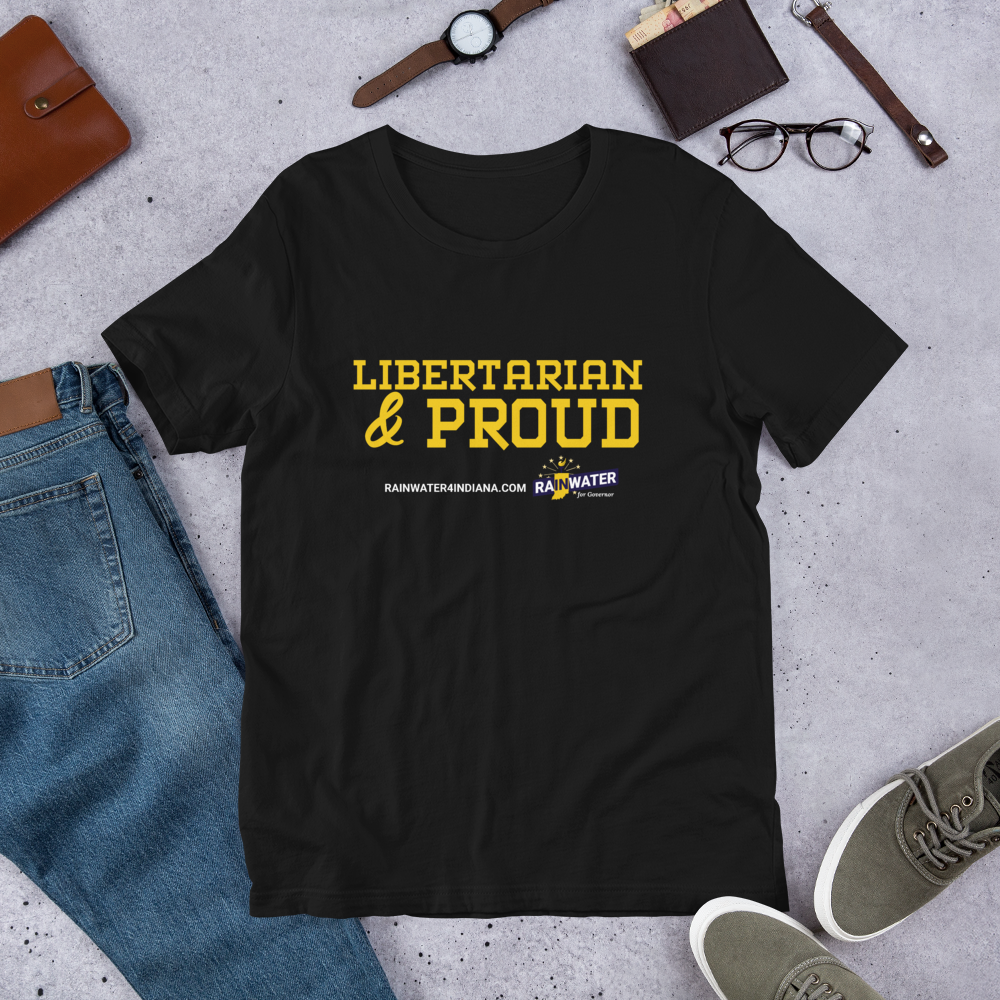 Libertarian and Proud - Rainwater for Indiana T-Shirt - Proud Libertarian - Donald Rainwater