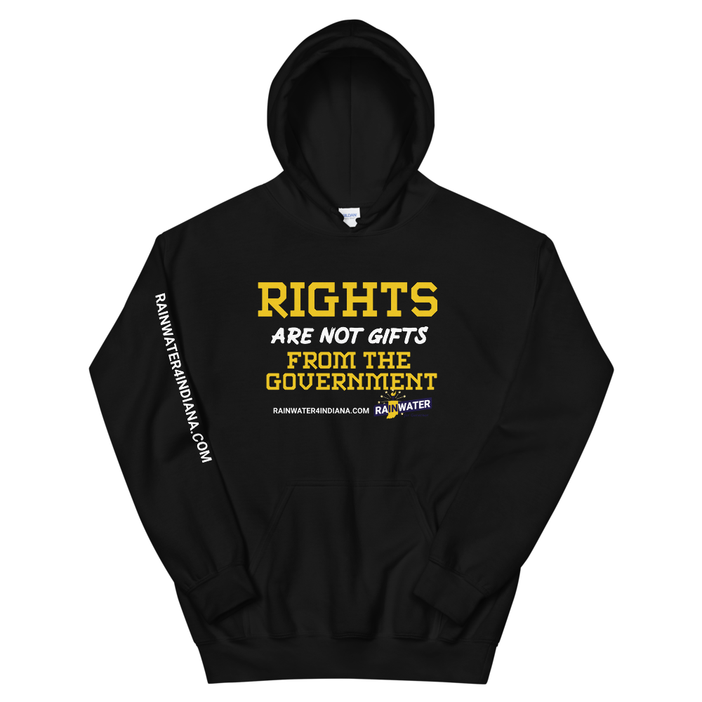 Rights are not Gifts - Rainwater for Indiana Hoodie - Proud Libertarian - Donald Rainwater