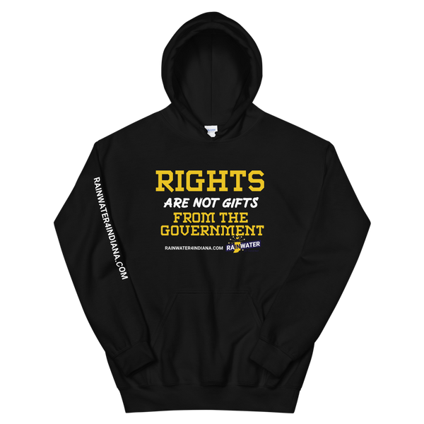 Rights are not Gifts - Rainwater for Indiana Hoodie - Proud Libertarian - Donald Rainwater