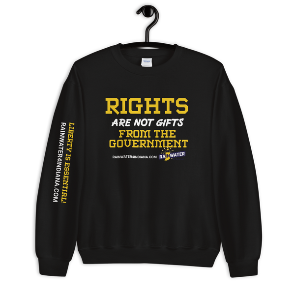 Rights are not Gifts - Rainwater for Indiana Sweatshirt - Proud Libertarian - Donald Rainwater