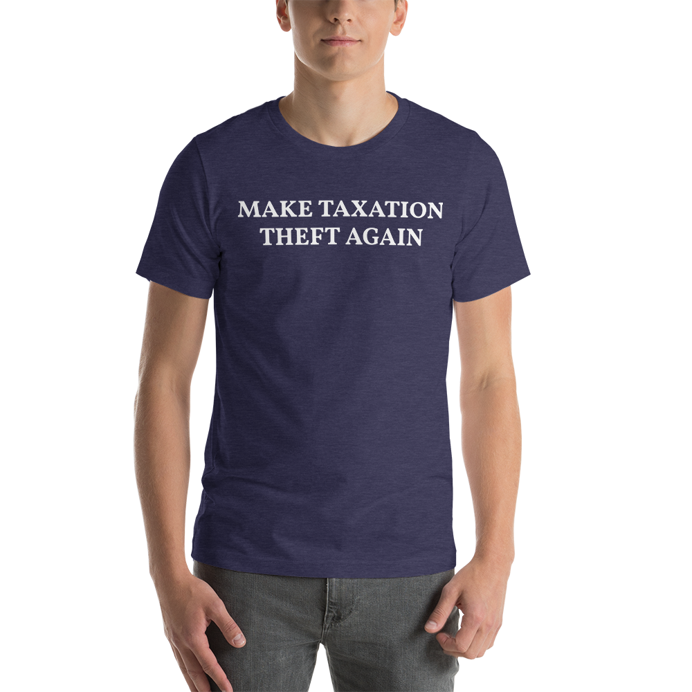 MAKE TAXATION THEFT AGAIN Short-Sleeve Unisex T-Shirt - Proud Libertarian - Proud Libertarian