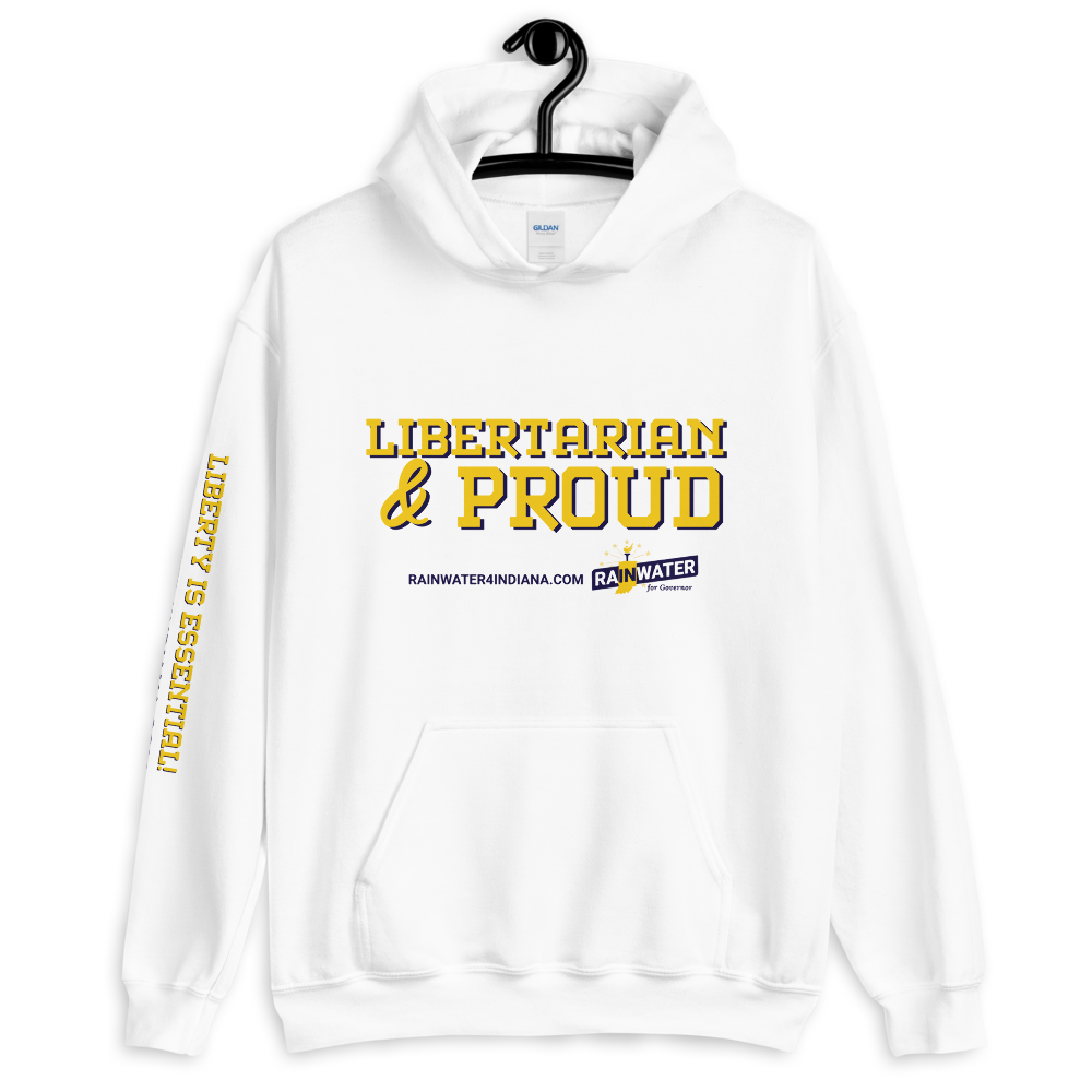 Libertarian and Proud - Rainwater for Indiana Hoodie - Proud Libertarian - Donald Rainwater